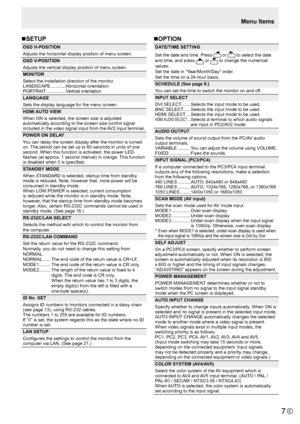 Page 7E7
nSETUP
OSD H-POSITION
Adjusts the horizontal display position of menu screen.
OSD V-POSITION
Adjusts the vertical display position of menu screen.
MONITOR
Select the installation direction of the monitor.
LANDSCAPE
 ............Horizontal orientation
PORTRAIT  ...............Vertical orientation
LANGUAGE
Sets the display language for the menu screen.
HDMI AUTO VIEW
When ON is selected, the screen size is adjusted 
automatically according to the screen size control signal 
included in the video signal...