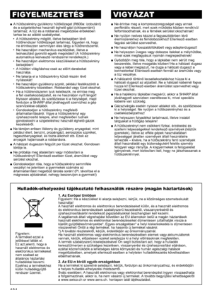 Page 104114
A hűtőszekrény gyúlékony hűtőközeget (R600a: izobutánt) 
 
■
és a szigeteléshez használt éghető gázt (ciklopentánt) 
tartalmaz. A tűz és a robbanás megelőzése érdekében 
tartsa be az alábbi szabályokat.
A hűtőszekrény mögött, illetve belsejében lévő 
• 
hűtőrendszer hűtőközeget tartalmaz. Ügyeljen rá, hogy 
ne érintkezzen semmilyen éles tárgy a hűtőrendszerrel.
Ne használjon mechanikus eszközöket, illetve a 
• 
leolvasztást gyorsító egyéb megoldást! (A hűtőszekrény 
automatikus leolvasztó rendszerrel...