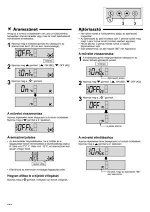 Page 110111
Ajtóriasztó
Ha nyitva marad a hűtőszekrény ajtaja, az ajtóriasztó 
• 
megszólal.
Az ajtóriasztó az ajtó kinyitása után 1 perccel szólal meg, 
• 
majd 1 perc múlva ismét (minden esetben egyszer).
Ha az ajtó kb. 3 percig marad nyitva, a riasztó 
• 
folyamatosan szól.
Első alkalommal, az ajtó riasztó “BE” van kapcsolva.
• 
A művelet visszavonása
1  A kiválasztás gomb megnyomásával válassza ki az 
ábrán látható ajtóriasztó jelzést.
2  Nyomja meg  gombot. [ : ON (BE), : OFF (KI)]
3  Nyomja meg a „”...