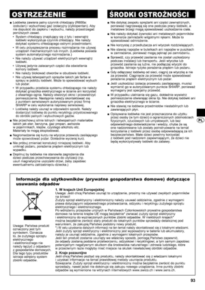 Page 9393
Lodówka zawiera palny czynnik chłodzący (R600a: 
 
■
izobutan) i wybuchowy gaz izolacyjny (cyklopentan). Aby 
nie dopuścić do zapłonu i wybuchu, należy przestrzegać 
poniższych zasad.
System chłodzący znajdujący się z tyłu i wewnątrz 
• 
lodówki wykorzystuje czynnik chłodzący. Nie należy 
dotykać systemu chłodzącego ostrymi przedmiotami.
W celu przyspieszenia procesu rozmrażania nie używaj 
• 
urządzeń mechanicznych lub innych. (Lodówka posiada 
system automatycznego rozmrażania.)
Nie należy używać...