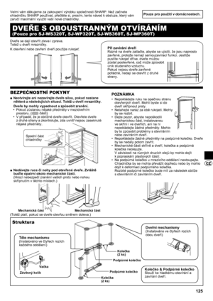 Page 125125
Pouze pro použití v domácnostech.
BEZPEČNOSTNÍ POKYNY
Neotvírejte ani nezavírejte dveře silou, pokud nastane 
 
■
některá z  následujících situací. Totéž u dveří mrazničky.
Dveře by mohly vypadnout a způsobit zranění.
Pokud zůstanou nějaké předměty v mezidveřním 
• 
prostoru. (
 části)
V případě, že je obtížné dveře otevřít. Otevřete dveře 
• 
z druhé strany a zkontrolujte, zda uvnitř nejsou zaseknuté 
nějaké předměty.
Nedávejte ruce či nohy pod otevřené dveře. Zvláště 
 
■
buďte opatrní okolo...
