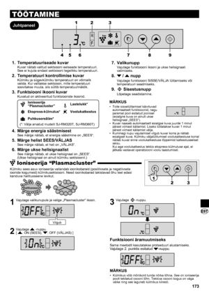 Page 173173
TÖÖTAMINE
JuhtpaneelTemperatuuriseade kuvar
1. 
Kuvar näitab valitud sektsiooni eelseade temperatuuri. 
See ei kujuta endast sektsiooni tegelikku temperatuuri.
Temperatuuri kontrollimise kuvar
2. 
Külmiku ja sügavkülmiku temperatuuri on võimalik 
valida. Kui valitakse sektsioon, mille temperatuuri 
soovitakse muuta, siis süttib temperatuurinäidik.
Funktsiooni ikooni kuvar
3. 
Kuvatud on aktiveeritud funktsioonide ikoonid.
Ioniseerija 
“Plasmacluster”Lastelukk*
Ekspress-külmutus* Voolukatkestus...