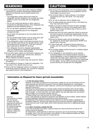 Page 55
■ This refrigerator contains flammable refrigerant (R600a: 
isobutane) and insulation blowing gas (cyclopentane). 
  Observe the following rules to prevent ignition and  explosion.
•  The refrigeration system behind and inside the  refrigerator contains refrigerant. Do not allow any sharp 
objects to come into contact with the refrigeration 
system.
•  Do not use mechanical devices or other means to  accelerate the defrosting process. (This refrigerator has 
adopted automatic defrosting system.)
•  Do...