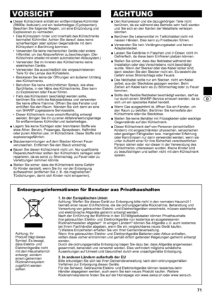 Page 7171
Dieser Kühlschrank enthält ein entflammbares Kühlmittel 
 
■
(R600a: Isobutan) und ein Isoliertreibgas (Cyclopentan). 
Beachten Sie folgende Regeln, um eine Entzündung und 
Explosionen zu vermeiden.
Das Kühlsystem hinter und innerhalb des Kühlschranks 
• 
beinhaltet Kühlmittel. Achten Sie darauf, dass keine 
scharfkantigen oder spitzen Gegenstände mit dem 
Kühlsystem in Berührung kommen.
Verwenden Sie keine mechanischen Geräte oder andere 
• 
Hilfsmittel, um das Abtauverfahren zu beschleunigen. (Der...