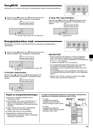 Page 111111
HangBE/KI
Használja ezt a funkciót a billentyűzet működtetésekor hallható hang kikapcsolásához.
1  Nyomja meg a  gombot és a  gombot egyszerre és 
tartsa mindkettőt nyomva legalább 3 másodpercig.A hang “BE” kapcsolásához
Nyomja meg a  gombot és a  gombot egyszerre és 
tartsa mindkettőt nyomva legalább 3 másodpercig még 
egyszer.
Energiatakarékos mód
Használja ezt a funkciót, ha át szeretné állítani a készüléket energiatakarékos 
üzemmódba.
1  Nyomja meg a  gombot és a  gombot egyszerre és 
tartsa...