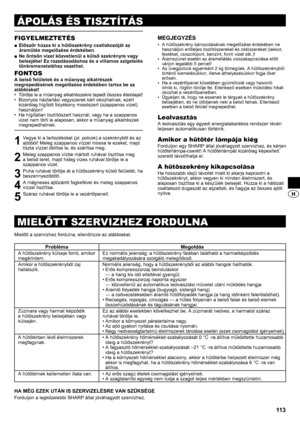 Page 11311 3
ÁPOLÁS ÉS TISZTÍTÁS
MIELŐTT SZERVIZHEZ FORDULNA
FIGYELMEZTETÉS
Először húzza ki a hűtőszekrény csatlakozóját az 
 
■
áramütés megelőzése érdekében.
Ne öntsön vizet közvetlenül a külső szekrényre vagy 
 
■
belsejébe! Ez rozsdásodáshoz és a villamos szigetelés 
tönkremeneteléhez vezethet. 
FONTOS
A belső felületek és a műanyag alkatrészek 
megrepedésének megelőzése érdekében tartsa be az 
alábbiakat!Törölje le a műanyag alkatrészekre tapadt összes ételolajat! 
• 
Bizonyos háztartási vegyszerek kárt...