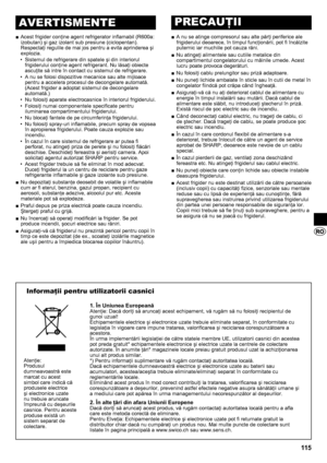 Page 11511 5
Acest frigider conţine agent refrigerator inflamabil (R600a: 
 
■
izobutan) şi gaz izolant sub presiune (ciclopentan). 
Respectaţi regulile de mai jos pentru a evita aprinderea şi 
explozia.
Sistemul de refrigerare din spatele şi din interiorul 
• 
frigiderului conţine agent refrigerant. Nu lăsaţi obiecte 
ascuţite să intre în contact cu sistemul de refrigerare.
A nu se folosi dispozitive mecanice sau alte mijloace 
• 
pentru a accelera procesul de decongelare automată. 
(Acest frigider a adoptat...