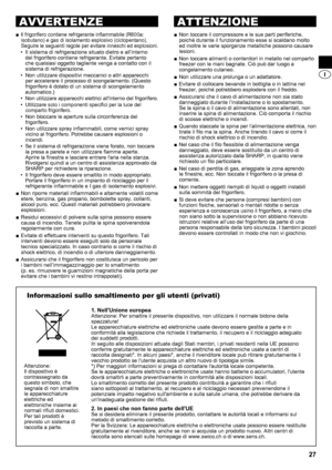 Page 2727
Il frigorifero contiene refrigerante infiammabile (R600a: 
 
■
isobutano) e gas di isolamento esplosivo (ciclopentano). 
Seguire le seguenti regole per evitare inneschi ed esplosioni.
Il sistema di refrigerazione situato dietro e all’interno 
• 
del frigorifero contiene refrigerante. Evitate pertanto 
che qualsiasi oggetto tagliente venga a contatto con il 
sistema di refrigerazione.
Non utilizzare dispositivi meccanici o altri apparecchi 
• 
per accelerare il processo di scongelamento. (Questo...