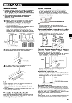 Page 8383
INSTALLATIE
WAARSCHUWING
Plaats de koelkast niet op een vochtige of natte plaats; 
 
■
hierdoor kan de elektrische isolatie beschadigen en 
een lek ontstaan .  Ook kan condensatie zich verzamelen 
op de buitenkant van de koelkast en roest veroorzaken .
Sluit het stopcontact van aarde naar aardecontact 
 
■
zorgvuldig aan, in verband met een mogelijke 
elektrische schok .
1  Zorg voor voldoende ventilatieruimte rond de koelkast. De afbeelding toont de vereiste minimumafstand 
• 
om de koelkast te...