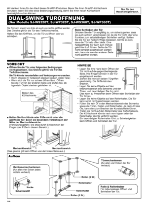 Page 7070
Nur für den 
Haushaltsgebrauch .
VORSICHT
Öffnen Sie die Tür unter folgenden Bedingungen 
 
■
nicht gewaltsam .  Das Gleiche gift für die Tür des 
Tiefkühlschranks .
Die Tür könnte herunterfallen und Verletzungen verursachen  .Wenn Objekte im Türbereich stecken bleiben. (
•  Teile)Wenn sich die Tür nur schwer öffnen lässt. Öffnen 
• 
Sie die Tür von der anderen Seite und prüfen Sie, ob 
irgendein Objekt stecken geblieben ist.
Halten Sie Ihre Hände oder Füße nicht unter die 
 
■
geöffnete Tür . Seien...
