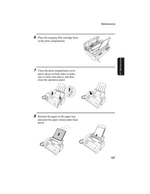 Page 129Maintenance
127
10. Maintenance
6Place the imaging film cartridge back 
in the print compartment.
7Close the print compartment cover 
(press down on both sides to make 
sure it clicks into place), and then 
close the operation panel.
8Reinsert the paper in the paper tray 
and push the paper release plate back 
down.
all-ux340L.book  Page 127  Thursday, December 23, 1999  5:37 PM 