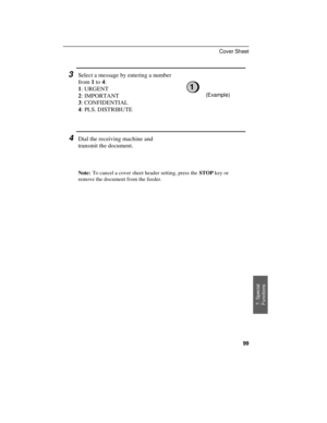 Page 1013Select a message by entering a number
from 1 to 4:
1: URGENT
2: IMPORTANT
3: CONFIDENTIAL
4: PLS. DISTRIBUTE
1
(Example)
4Dial the receiving machine and
transmit the document.
Note:To cancel a cover sheet header setting, press the STOP key or
remove the document from the feeder.
7. Special
Functions
Cover Sheet
99 