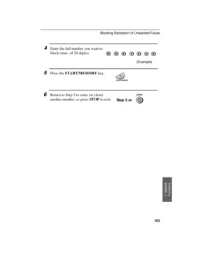 Page 105
4Enter the full number you want to
block (max. of 20 digits).
(Example)
5Press the START/MEMORY key.
6Return to Step 3 to enter (or clear)
another number, or press STOP to exit.
Step 3 or
5553214
STOP
START/MEMORY
7. Special
Functions
Blocking Reception of Unwanted Faxes
103 