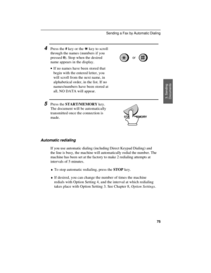 Page 774Press the # key or the * key to scroll
through the names (numbers if you
pressed 0). Stop when the desired
name appears in the display.
· ·If no names have been stored that
begin with the entered letter, you
will scroll from the next name, in
alphabetical order, in the list. If no
names/numbers have been stored at
all, NO DATA will appear.
or
START/MEMORY
5Press the START/MEMORY key.
The document will be automatically
transmitted once the connection is
made.
Automatic redialing
If you use automatic...