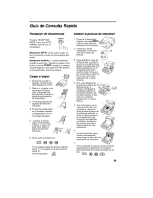 Page 109        
Recepción de documentos      
Presione RECEPTION
MODE  hasta que AUTO
o MANU aparezca en el
visualizador.      RECEPTION
MODE
Re ce pc ión A UT O:  El fax suena cuatro ve-
ces y comienza a recibir los documentos que
entran.      
Recepción MANUAL:  Levante el teléfono
cuando suena el fax.  Cuando se oiga un tono
de fax, presione 
START y cuelgue el receptor,
o puede esperar a que aparezca RECEIVING
en el visualizador, entonces cuelgue.
Cargar el papel
1. Si todavía no está in-
stalada, insertar...