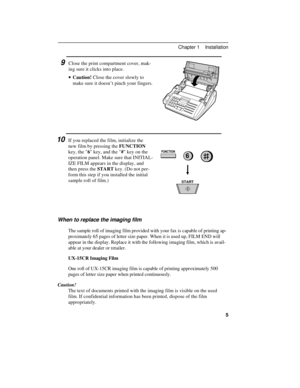 Page 159Close the print compartment cover, mak-
ing sure it clicks into place.
· ·Caution! Close the cover slowly to
make sure it doesn’t pinch your fingers.
10If you replaced the film, initialize the
new film by pressing the FUNCTION
key, the 6 key, and the # key on the
operation panel. Make sure that INITIAL-
IZE FILM appears in the display, and
then press the START key. (Do not per-
form this step if you installed the initial
sample roll of film.)
FUNCTION
6
START
When to replace the imaging film
The sample...