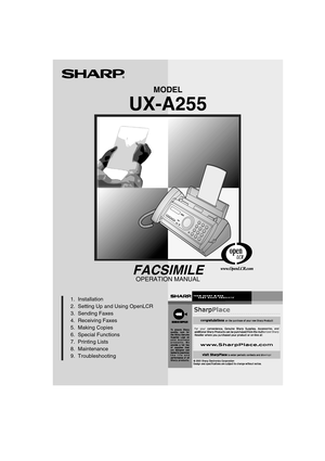 Page 1MODEL
UX-A255
OPERATION MANUAL
FACSIMILE
  1.  Installation   
  2.  Setting Up and Using OpenLCR
  3.  Sending Faxes     
  4.  Receiving Faxes   
  5.  Making Copies    
  6.  Special Functions
  7.  Printing Lists    
  8.  Maintenance
  9.  Troubleshooting  