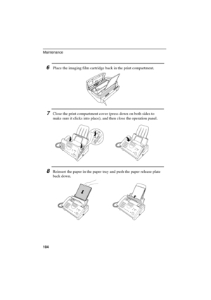 Page 106
6Place the imaging film cartridge back in the print compartment.
7Close the print compartment cover (press down on both sides to
make sure it clicks into place), and then close the operation panel.
8Reinsert the paper in the paper tray and push the paper release plate
back down.
Maintenance
104 