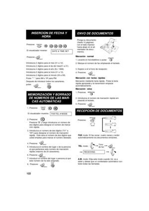 Page 124
INSERCION DE FECHA Y
HORA       
START/MEMORY
Presione:         
El visualizador mostrar:
DATE & TIME SET
Presione:        
Introduzca 2 dígitos para el mes (01 a 12).         
Introduzca 2 dígitos para el da del mes(01 a 31).  
Introduzca 4 dígitos para el año (Ex: 1999).         
Introduzca 2 dígitos para la hora (01 a 12).       
Introduzca 2 dígitos para el minuto (00 a 59).       
Pulse: * para AM o # para PM.         
Después de introducir todos los caracteres,  
pulse:        
START/MEMORY
STOP...