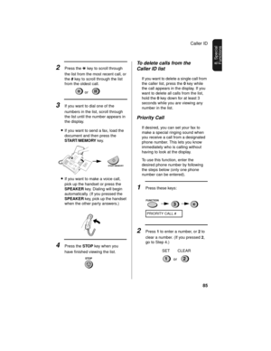 Page 87Caller ID
85
8. Special 
Functions
2Press the * key to scroll through 
the list from the most recent call, or 
the # key to scroll through the list 
from the oldest call.
3If you want to dial one of the 
numbers in the list, scroll through 
the list until the number appears in 
the display.
•If you want to send a fax, load the 
document and then press the 
START/MEMORY key.
•If you want to make a voice call, 
pick up the handset or press the 
SPEAKER key. Dialing will begin 
automatically. (If you...