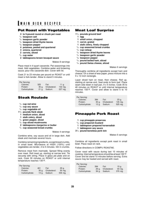 Page 3028
SEC R-820BK/W O/M
TINSEB007WRRZ-D31 SEC R-820BK/W O/M
Pot Roast with Vegetables
4 to 5-pound round or chuck pot roast1/2teaspoon salt1/2teaspoon garlic powder1/2teaspoon dried thyme leaves1/8teaspoon pepper
4 potatoes, peeled and quartered
3 onions, quartered
2 carrots, sliced
3/4cup water
2 tablespoons brown bouquet sauce
Makes 8 servings
Place meat in 4-quart casserole. Pat seasonings into
meat. Add vegetables. Combine water and browning
sauce; pour into casserole dish. Cover with lid.
Cook 21 to 23...