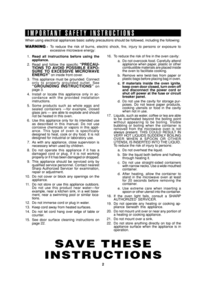Page 42
SEC R-820BK/W O/M
TINSEB007WRRZ-D31 SEC R-820BK/W O/M
SAVE THESE
INSTRUCTIONS
IMPORTANT SAFETY INSTRUCTIONS
When using electrical appliances basic safety precautions should be followed, including the following:
WARNING -To reduce the risk of burns, electric shock, fire, injury to persons or exposure to
excessive microwave energy:
1.Read all instructions before using the
appliance.
2. Read and follow the specific 
“PRECAU-
TIONS TO AVOID POSSIBLE EXPO-
SURE TO EXCESSIVE MICROWAVE
ENERGY”
 on inside...