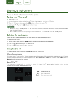 Page 1715
Shortcuts Instructions 
You can use shortcuts on the remote control for fast operation. 
Turning your TV on or off
 To turn your TV on:
1.  Connect the power cord to the back of the TV, then plug the power cord i\
nto an AC outlet.
2.  When the TV is powered on, press the
 [ 
 ] button on the remote to turn TV.
 
To turn your TV off, press the
 [  ] button on the remote.
NOTES
•	
When your TV is in standby mode, it is still consuming power. To complet\
ely disconnect power, please remove the  
plug...