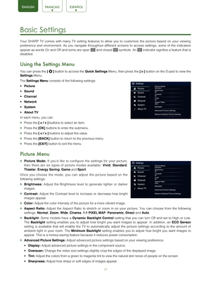 Page 1917
Basic Settings 
Your SHARP TV comes with many TV setting features to allow you to custom\
ize the picture based on your viewing 
preference and environment. As you navigate throughout different screens\
 to access settings, some of the indicators 
appear as words On and Off and some are open 
 and closed  symbols. An  indicator signifies a feature that is 
disabled.
Using the Settings Menu
You can press the  [
  ]
 button to access the 
Quick Settings Menu, then press the 
[
 >
 ]
 button on the D-pad...