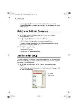 Page 138Address Book
If you tap   on the Enter Note screen, the attached note is canceled.
To save the entry with a note attached, tap    on the New Address or Edit 
Address screen.
Deleting an Address Book entry
1.On the Index screen, move the focus to the entry you want to delete. 
Or open the Detail screen.
2.Tap  , or tap the “Data” menu and then tap “Delete...”.
The confirmation message appears before the entry is deleted.
If you want to delete all entries from the Address Book application, tap the 
“Data”...