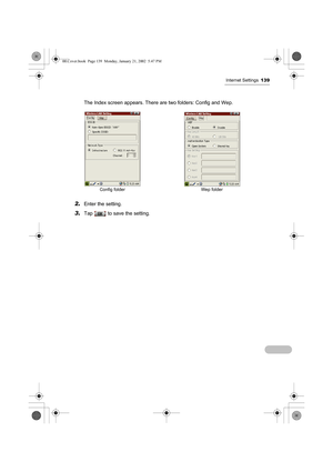 Page 144Internet Settings139
The Index screen appears. There are two folders: Config and Wep.
2.Enter the setting.
3.Tap   to save the setting.
Config folder Wep folder
00.Cover.book  Page 139  Monday, January 21, 2002  5:47 PM 