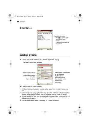 Page 1914Calendar
Detail Screen
Adding Events
1.In any view mode screen of the Calendar application, tap  .
The New Event screen appears.
2.Select/Enter the event contents.
•For Description and Location, you can either select from the list, or enter your 
own. 
•Select the desired category from the drop-down list. (“Unfiled” is the default) You 
can add more category names. See the separate Start-up Guide for details.
•You can change the time zone by tapping the City Time button. (See page 77, “To 
change to...