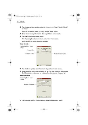 Page 2116Calendar
2.Tap the appropriate repetition button for the event, i.e. “Day”, “Week”, “Month”, 
or “Year”.
If you do not want to repeat the event, tap the “None” button.
3.Enter the necessary information. (See page 16 and 17 for details.)
4.Tap   to save the repeat setting.
The Repeating Event screen returns to the New Event screen.
If you tap  , the repeat setting is canceled.
Daily Events 
1.
Tap the Every spinbox to set how many days between each repeat.
2.If the event has an end date, uncheck the No...