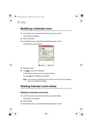 Page 2318Calendar
Modifying a Calendar event
1.On the Day screen, tap and hold the entry you want to modify. 
The popup menu appears. 
2.Select “Edit event”.
Or on the Detail screen, tap   instead of performing steps 1 and 2.
The Edit Event screen appears.
3.Modify the event.
4.Tap   to save the modification.
The Edit Event screen turns to the previous screen.
If you tap  , the modification is canceled.
Note:
If you modify a repeating event, all of other occurrences of this repeating 
event are modified...