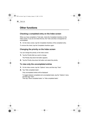 Page 3126Todo List
Other functions
Checking a completed entry on the Index screen
When you have completed a Todo task, check the Completed checkbox on the 
Index screen. If you do not check the box, the Todo List entry is recognized as 
uncompleted.
1.On the Index screen, tap the Completed checkbox of the completed entry.
To remove the check, tap the Completed checkbox again.
Changing the priority on the Index screen
You can change the priority on the Index screen.
1.Tap the Priority field you want to change....