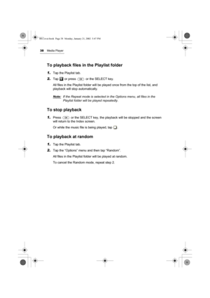 Page 4338Media Player
To playback files in the Playlist folder
1.Tap the Playlist tab.
2.Tap   or press   or the SELECT key.
All files in the Playlist folder will be played once from the top of the list, and 
playback will stop automatically.
Note:
If the Repeat mode is selected in the Options menu, all files in the 
Playlist folder will be played repeatedly.
To stop playback
1.Press   or the SELECT key, the playback will be stopped and the screen 
will return to the Index screen.
Or while the music file is...