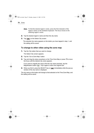 Page 8378Extras
Note:To find the desired region’s name, press the first character of the 
region’s name on the hardware keyboard. The focus moves to the 
matching region’s name.  
2.Tap the desired region’s name and then the city name.
3.Tap   on the Select City screen.
The selected city name appears on the button you have tapped in step 1, and 
the setting will be saved. 
To change to other cities using the zone map
1.Tap the City button that you want to change. 
The Select City screen appears. 
2.Tap the “Go...