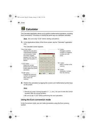 Page 8580Extras
Calculator
The Calculator application allows you to perform mathematical operations, including 
Euro conversions. It functions in exactly the same way as a standard calculator.
Note:
Be sure to tap “C·CE” before starting calculations. 
1.In the Applications folder of the Home screen, tap the “Calculator” application 
icon.
The Calculator screen appears.
2.Perform the calculation by tapping the numeric and mathematical symbol keys 
on the screen.
Note:
• Should you enter a wrong equation (+, -,...