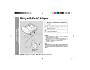 Page 1414
Web-site: www.sharp.co.uk/support    Help Line: 08705 274277 (office hours)Using with the AC Adaptor
1
Place the portable MD to the battery
charger.
2
Move the Charge/Operation switch to
operation mode.
3
Plug the AC adaptor.
Caution:
lIf the Charge/Operation switch is not set to operation
mode, no operation is possible.
(See ÒHow to use the Charge/Operation switchÓ, page 11)
lWhen the unit is not in use for extended periods, re-
move the AC adaptor from the wall socket.
lInsert the plugs firmly....