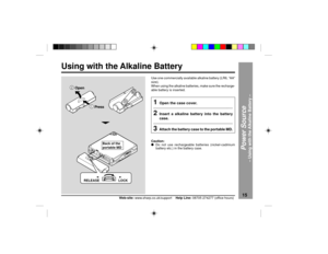 Page 15DEUTSCH
FRAN‚AIS
ESPA„OL
SVENSKA
ITALIANO
NEDERLANDS
ENGLISH
15
Web-site: www.sharp.co.uk/support    Help Line: 08705 274277 (office hours)
Use one commercially available alkaline battery (LR6, ÒAAÓ
size).
When using the alkaline batteries, make sure the recharge-
able battery is inserted.
Caution:
lDo not use rechargeable batteries (nickel-cadmium
battery etc.) in the battery case.
Power Source
Ð Using with the Alkaline Battery Ð
Using with the Alkaline Battery
1
Open the case cover.
2
Insert a alkaline...