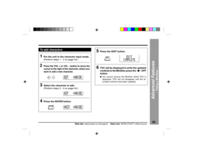 Page 4545
Web-site: www.sharp.co.uk/support    Help Line: 08705 274277 (office hours)
Advanced Features
Ð Titling a MiniDisc Ð
To add characters1
Put the unit in the character input mode.
(Perform steps 1 - 2 on page 43.)
2
Press the VOL + or VOL Ð button to move the
cursor to the right of the character, where you
want to add a new character.
  
3
Select the character to add.
(Perform steps 3 - 4 on page 43.)
4
Press the ENTER button.
Titling a MiniDisc : continued
5
Press the EDIT button.
6
TOC will be...