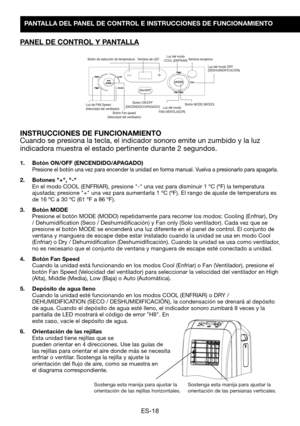 Page 48ES-18
PANTALLA DEL PANEL DE CONTROL E INSTRUCCIONES DE FUNCIONAMIENTO
PANEL DE CONTROL Y PANTALLA
INSTRUCCIONES DE FUNCIONAMIENTOCuando se presiona la tecla, el indicador sonoro emite un zumbido y la luz 
indicadora muestra el estado pertinente durante 2 segundos.
1.  Botón ON/OFF (ENCENDIDO/APAGADO)  Presione 	el	botón	 una	vez	para	 encender	 la	unidad	 en	forma 	manual.	Vuelva	a	presionarlo	 para	apagarla.
2.  Botones "+", "-" En	el	 modo 	COOL	(ENFRIAR),	presione 	"-"	una 	vez...