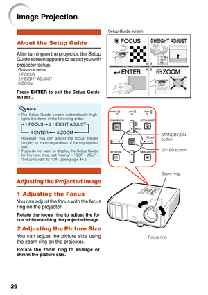 Page 3026
About the Setup Guide
After turning on the projector, the Setup
Guide screen appears to assist you with
projector setup.
Guidance items
1 FOCUS
2 HEIGHT ADJUST
3 ZOOM
Press ENTER to exit the Setup Guide
screen.
Image Projection
Setup Guide screen
•The Setup Guide screen automatically high-
lights the items in the following order:
1 FOCUS
3 ZOOM 4 ENTER2 HEIGHT ADJUST
However, you can adjust the focus, height
(angle), or zoom regardless of the highlighted
item.
•If you do not want to display the Setup...