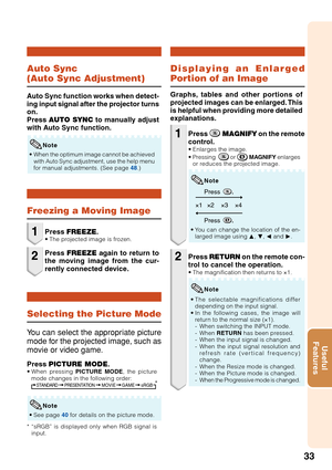 Page 3733
Useful
Features
Auto Sync
(Auto Sync Adjustment)
Freezing a Moving Image
•When the optimum image cannot be achieved
with Auto Sync adjustment, use the help menu
for manual adjustments. (See page 48.)
Auto Sync function works when detect-
ing input signal after the projector turns
on.
Press AUTO SYNC to manually adjust
with Auto Sync function.
Press FREEZE.
•The projected image is frozen.
Press FREEZE again to return to
the moving image from the cur-
rently connected device.
Note
Selecting the Picture...