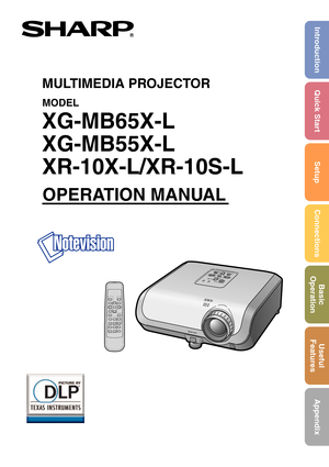 Page 1MULTIMEDIA PROJECTOR
MODEL
XG-MB65X-L
XG-MB55X-L
XR-10X-L/XR-10S-L
OPERATION MANUAL
Introduction Quick Start
SetupConnectionsBasic
OperationUseful
Features
Appendix 