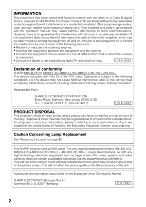 Page 62
Caution Concerning Lamp Replacement
See “Replacing the Lamp” on page 52.
PRODUCT DISPOSALThis projector utilizes tin-lead solder, and a pressurized lamp containing a small amount of
mercury. Disposal of these materials may be regulated due to environmental considerations.
For disposal or recycling information, please contact your local authorities or, if you are
located in the United States of America, the Electronic Industries Alliance: www.eiae.org .
This SHARP projector uses a DMD panel. This very...