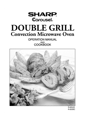 Page 1OPERATION MANUAL
AND
COOKBOOK
DOUBLE GRILL
Convection Microwave Oven
R-820JS
R-820BC
R-820JS/BC cover04.4.15, 2:59 PM 1 