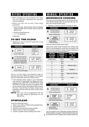 Page 129
SEC R-820JS/BC O/M
TINSEB053WRRZ-D41 SEC R-820JS/BC O/M
BEFORE OPERATING
•Before operating your new microwave oven make
sure you read and understand this operation
manual completely.
•Before the oven can be used, follow these
procedures:
1. Plug in the oven. Close the door. The oven display
will show SHARP SIMPLY THE BEST PRESS CLEAR AND
PRESS CLOCK.
2. Touch the Stop/Clear pad.
              will appear.
3. Set clock.
:
TO SET THE CLOCK
•Suppose you want to enter the correct time of day
12:30 (A.M. or...