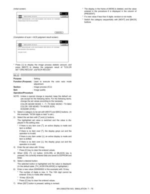 Page 181MX-2300/2700 N/G  SIMULATION  7 – 75 (Initial screen)
(Completion of scan = ACS judgment result screen)
* Press [↓] to display the image process statistic amount, and
press [NEXT] to display the judgment result of COLOR
AE,ORG RECOG, andSCR RECOG.
 
46-33
Purpose: Setting
Function (Purpose): Used to execute the color auto mode
adjustment.
Section: Image process (ICU)
Item: Image quality
Operation/Procedure
NOTE: Unless a special change is required, keep the default val-
ues except for the following...