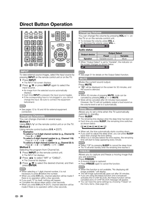 Page 2220
Direct Button Operation
Changing Volume
You can change the volume by pressing VOL
k/
l on 
the TV or on the remote control unit.
•To increase the volume, press VOLk.•To decrease the volume, press VOLl.
20
Audio status
Output deviceOutput Select
Fixed Variable
SpeakerVariable sound Mute
•
When "Output Select" is set to "Variable", the indicator on 
the screen changes as shown below.
60
•See page 31 for details on the Output Select function.
MUTE
Mutes the current sound output....