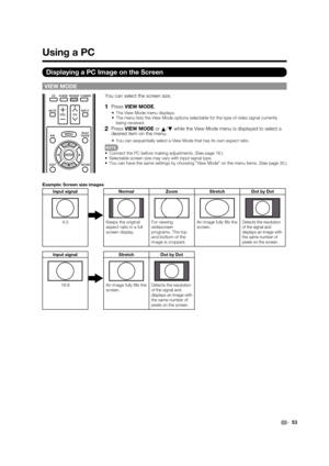 Page 5553
VIEW MODE
You can select the screen size.
1   Press VIEW MODE.
•  The View Mode menu displays.
•  The menu lists the View Mode options selectable for the type of video signal currently 
being received.
2   Press VIEW MODE or 
a/
b while the View Mode menu is displayed to select a 
desired item on the menu.
•  You can sequentially select a View Mode that has its own aspect ratio.
•  Connect the PC before making adjustments. (See page 16.)
•  Selectable screen size may vary with input signal type.
•...